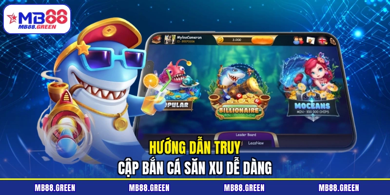 Hướng dẫn truy cập bắn cá săn xu dễ dàng